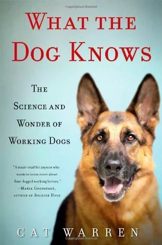 What the Dog Knows: The Science and Wonder of Working Dogs by Warren, Cat Book