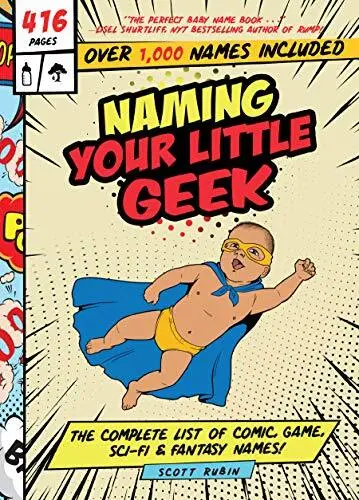 Naming Your Little Geek: The Complete List of Comic, Game, Sci-Fi, & Fantasy Nam