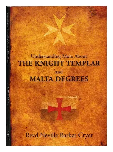 CRYER, NEVILLE BARKER Understanding more about the Knight Templar and Malta degr