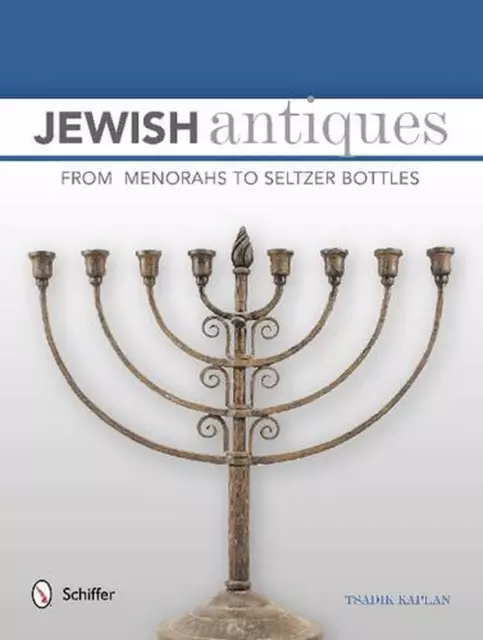 Jewish Antiques: From Menorahs to Seltzer Bottles by Tsadik Kaplan (English) Har
