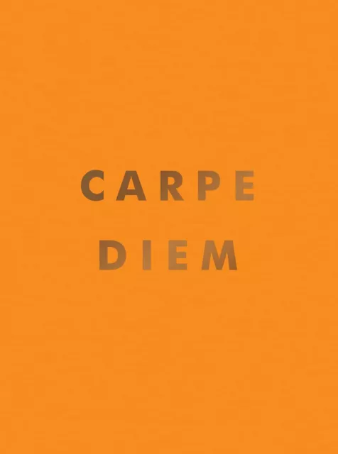 Carpe Diem: Inspirational Quotes and Awesome Affirmations for Seizing the Day by