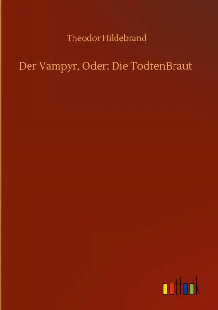 Der Vampyr, Oder: Die TodtenBraut - Theodor Hildebrand -  9783752402247