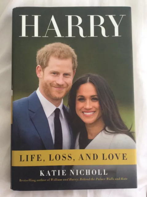 Harry Life Loss Love Katie Nicholl 2018 1st Ed Hardcover Meghan Markle Royals UK