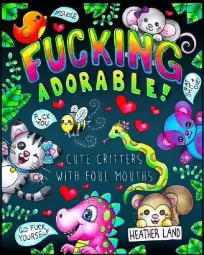 Fucking Adorable - Cute Critters with foul Mouths: Sweary Adult Colori - GOOD