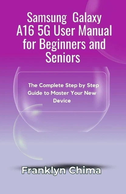 SAMSUNG GALAXY A16 5G User Manual for Beginners and Seniors: The ...