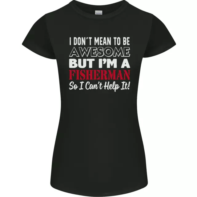 I Dont Mean to Be Im a Fisherman Fishing Womens Petite Cut T-Shirt