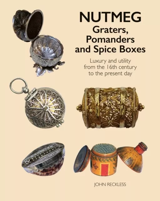 Nutmeg Graters Pomanders and Spice Boxes by John Reckless 9781788841450 NEW Boo