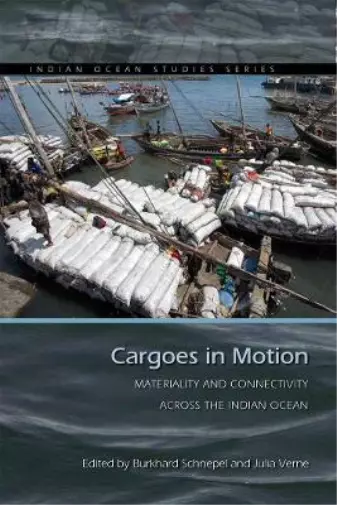 Julia Verne Cargoes in Motion (Hardback) Indian Ocean Studies Series