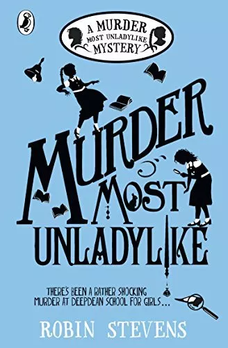 Murder Most Unladylike (A Murder Most Unladylike Mystery) By Robin Stevens