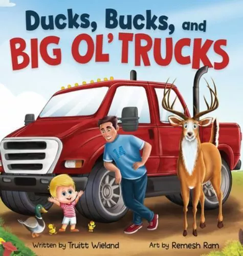 Ducks, Bucks, and Big Ol' Trucks by Truitt Wieland (2022, Hardcover)