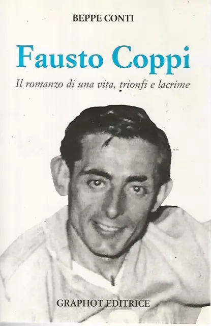 Fausto Coppi. Il romanzo di una vita,trionfi e lacrime