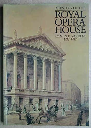 A History of the Royal Opera House, Covent Garden, 1732-1982 by et al 0946338019