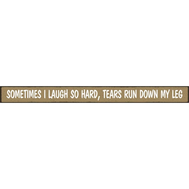 Skinnies 1.5 In. x 16 In. Sometimes I Laugh So Hard, Tears Run Down My Leg Wood