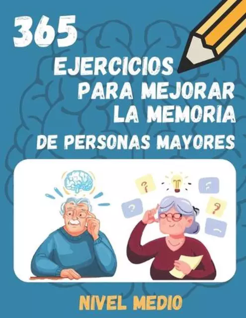 365 Ejercicios Para Mejorar La Memoria de Personas Mayores by Pavejo Paperback B