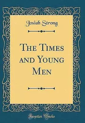 The Times and Young Men Classic Reprint, Josiah St