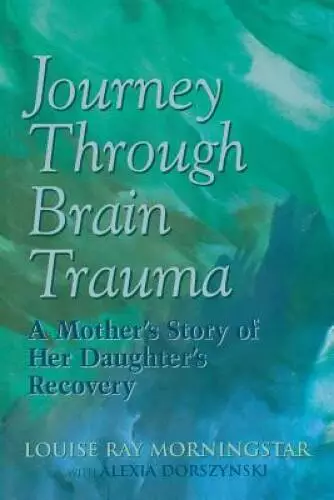 Journey Through Brain Trauma: A Mothers Story of Her Daughte - VERY GOOD