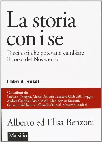 Libri Alberto Benzoni / Elisa Benzoni - La Storia Con I Se. Dieci Casi Che Potev