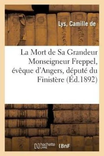 La Mort De Sa Grandeur Mgr Freppel, ?V?Que D'angers, D?Put? Du Finist?Re, D...