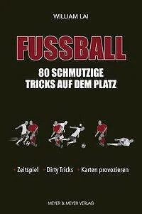 Fußball: 80 schmutzige Tricks auf dem Platz - William Lai - 9783840377020