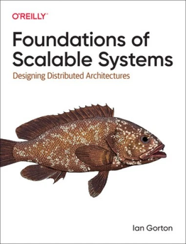 FOUNDATIONS OF SCALABLE Systems: Designing Distributed Architectures ...