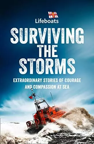 Surviving the Storms: Extraordinary Stories of Courage and Compa... by RNLI, The