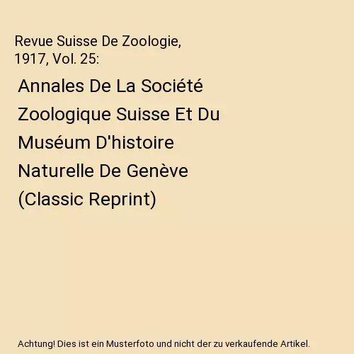 Revue Suisse De Zoologie, 1917, Vol. 25: Annales De La Société Zoologique Suis