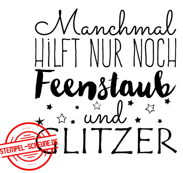 Stempel-Scheune Gummistempel 32 - Manchmal hilft nur noch Feenstaub und Glitzer