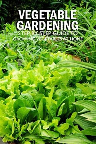 VEGETABLE GARDENING: STEP by Step Guide to Growing Vegetables at EUR 5 ...