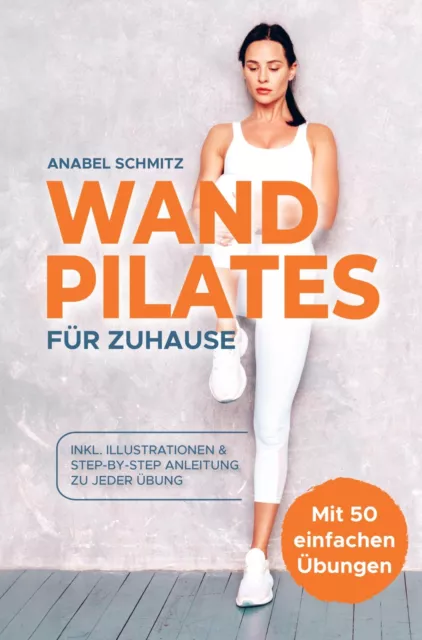 Anabel Schmitz | WAND PILATES für Zuhause: Mit 50 effektiven & illustrierten...