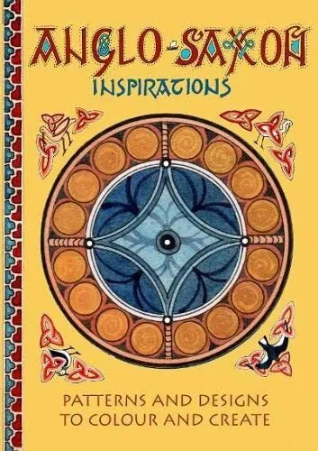 Anglo-Saxon Inspirations: patterns and designs to colour and create by Claudia M