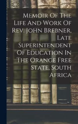 Memoir Of The Life And Work Of Rev. John Brebner, Late Superintendent Of