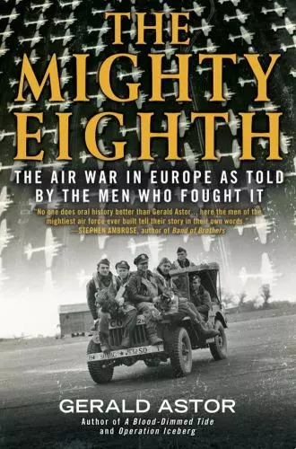 The Mighty Eighth: The Air War in Europe as Told by the Men Who Fought It, Astor