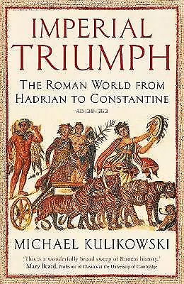 Imperial Triumph: The Roman World from Hadrian to Constantine (AD 138-363) by...