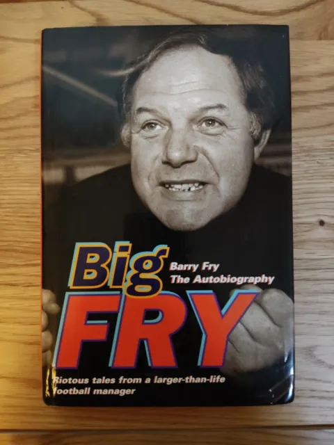 Big Fry: Barry Fry - The Autobiography Signed  by Barry Fry.