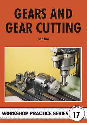 Workshop Practice Series 17: Gears and Gear Cutting