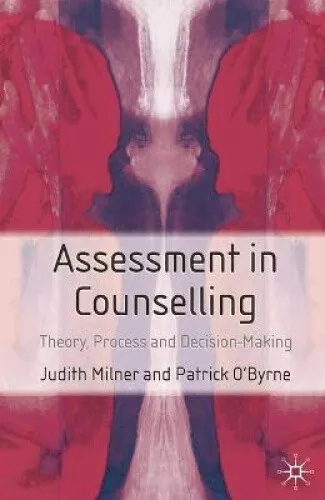Assessment in Counselling: Theory, Process and Decision-Making by Milner, Judith