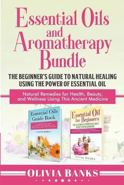 Essential Oils and Aromatherapy Bundle: The Beginner's Guide to Natural Healing