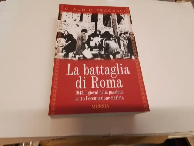 LA BATTAGLIA DI ROMA 1943 - CLAUDIO FRACASSI - MURSIA - 2013, 26s24