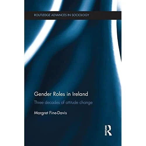 GENDER ROLES IN Ireland Three Decades of Attitude Change (Routledge