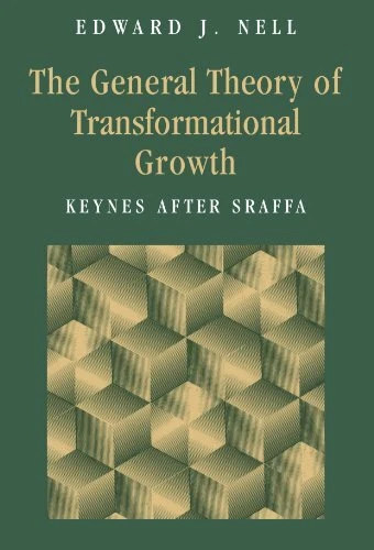 THE GENERAL THEORY OF TRANSFORMATIONAL GROWTH: KEYNES By Edward J. Nell **NEW**