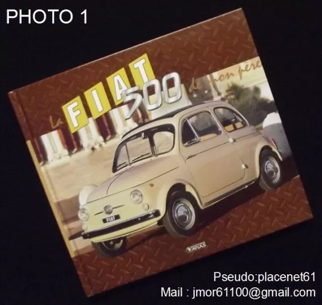 Livre '' LA FIAT 500 DE MON PERE '' Atlas Edit 2011. Parfait état. Comme neuf.