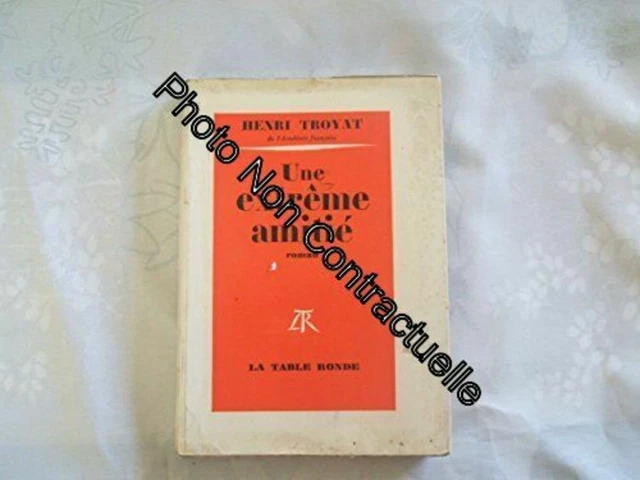 Henri Troyat. Une Extrême amitié [Reliure inconnue] by Troyat Henri|Troyat Henri