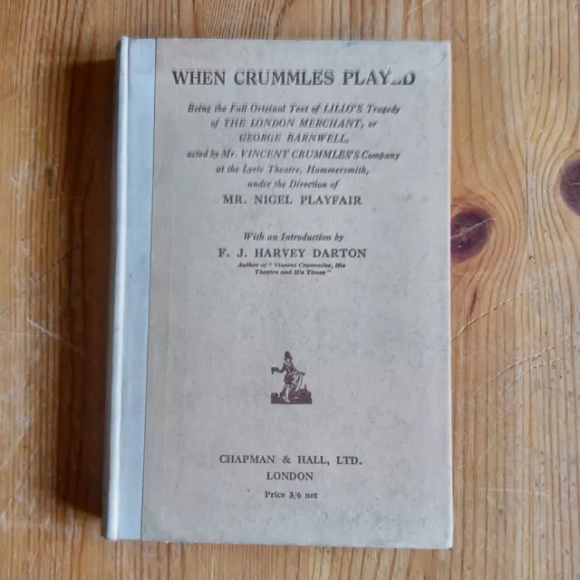 When Crummles Played - The London Merchant pub Chapman & Hall 1927