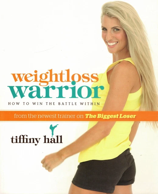 WEIGHT LOSS WARRIOR How To Win The Battle Within Tiffiny Hall (Paperback, 2011)