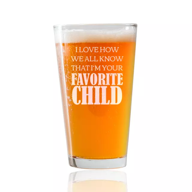 Funny Beer Glass | I'm Your Favorite Child| 16oz Pint Glass |Gifts For Dad
