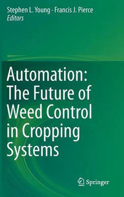 Automation: The Future of Weed Control in Cropping Systems by Stephen L. Young (