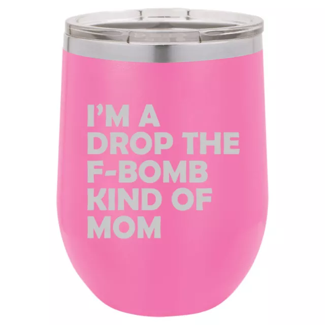 Stemless Wine Tumbler Coffee Mug I'm A Drop The F-Bomb Kind Of Mom Mother Funny