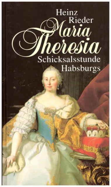 Heinz Rieder - Maria Theresia. Schicksalsstunde Habsburgs