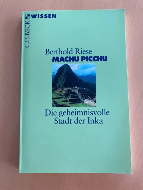 Berthold Riese: Machu Picchu - Die geheimnisvolle Stadt der Inka / Beck Wissen