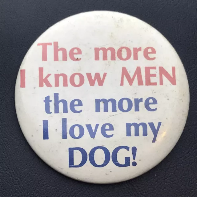 Pinback vintage The More I Know Men The More I Love My Dog